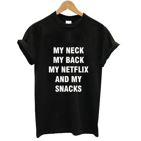 my neck my back my netflix and my snacks t shirt
