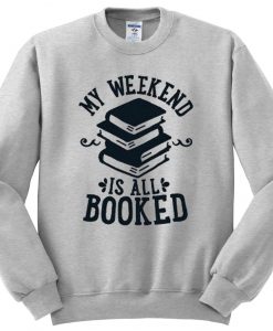 my weekend is all booked sweatshirt