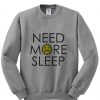 Need more sleep shirt sweatshirt
