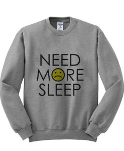 Need more sleep shirt sweatshirt