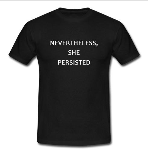 nevertheless she persisted t shirt