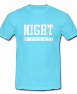night of your life t shirt