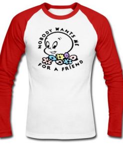 no body wants me for a friend raglan longsleeve