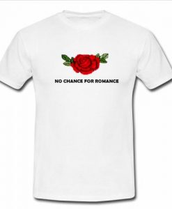 no chance for romance t shirt