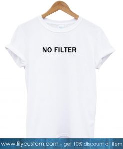 no filter font tshirt