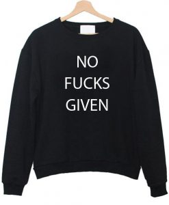 no fucks given sweatshirt