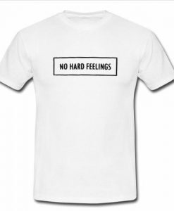 no hard feelings t shirt