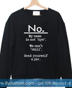 no my name is not aye sweatshirt