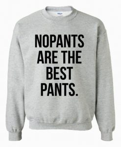 no pants are the best pants sweatshirt