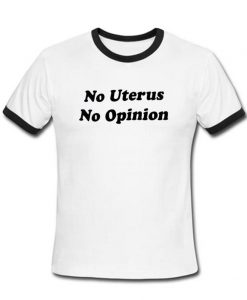 no uterus no opinion ringtshirt