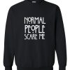 normal people scare me black sweatshirt