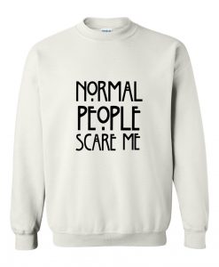 normal people scare me white 2 sweatshirt