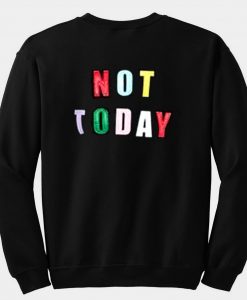 not today sweatshirt back