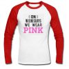 on wednesdays we wear pink raglan longsleeve t shirt