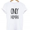 only human t shirt