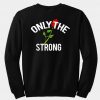 only the strong sweatshirt back