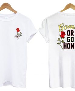 or go home t shirt two side