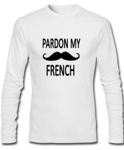 pardon my french longsleeve t shirt