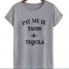 pay me ik tacos and tequila shirt