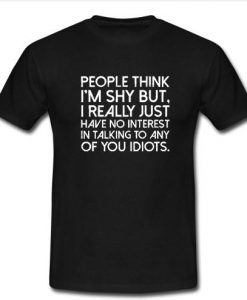 people think i'm shy but t shirt
