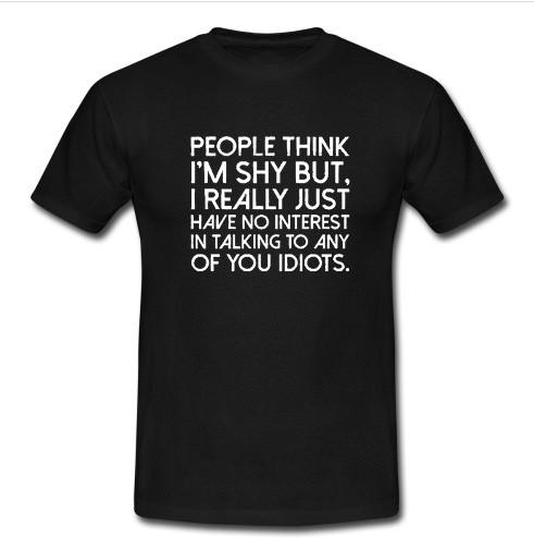 people think i'm shy but t shirt