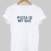 pizza is my bae tshirts