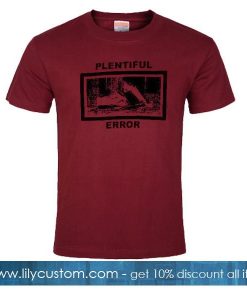 plentiful error tshirt