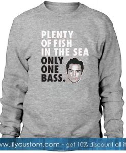 plenty of fish in the sea only one bass Sweatshirts
