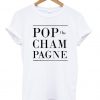 pop the champagne T Shirt