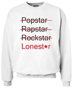 popstar rapstar rockstar lonestar sweatshirt