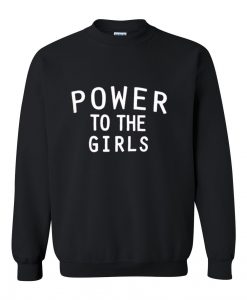power to the girls sweatshirt