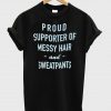 proud supporter of messy hair shirt