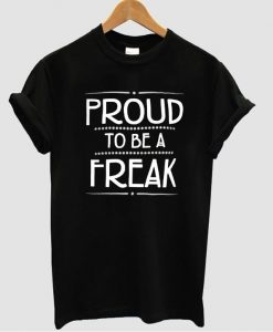 proud to be a freak t shirt