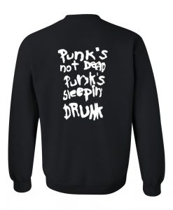 punk's not dead punk's sleepin drunk sweatshirt back