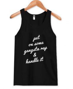 put on some gangsta rap tanktop