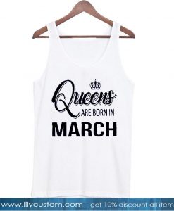 queens are born in march tanktop