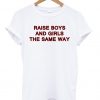 raise boys and girls the same way shirt