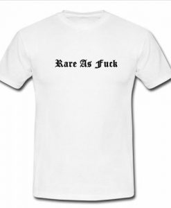 rare as fuck t shirt