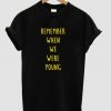 remember when we were young t shirt