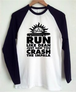 run like dean just saw you crash the impala raglan