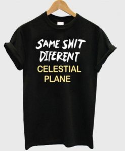 same shit different celestial plane  T Shirt  SU