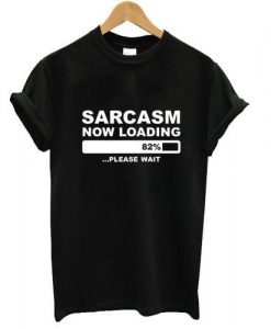 sarcasm now loading T shirt