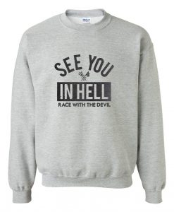 see you in hell race with the devil sweatshirt