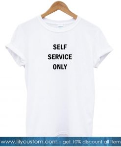self service only tshirt
