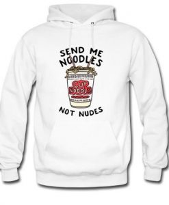 send me noodles not nudes hoodie