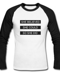 she believed she could so she did raglan longsleeve