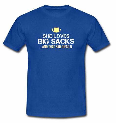 she loves big sacks and that san diego d t shirt