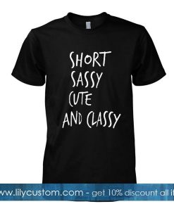 short sassy cute and classy tshirt