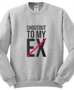 shoutout to my ex sweatshirt