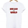 sick sad world t shirt